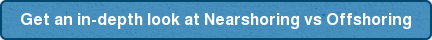Get an in-depth look at Nearshoring vs Offshoring