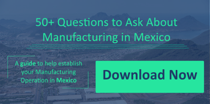 Small-Questions to ask while manufacturing in Mexico